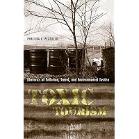 Toxic Tourism: Rhetorics of Pollution, Travel, and Environmental Justice (Rhetoric, Culture, and Social Critique) Toxic Tourism: Rhetorics of Pollution, Travel, and Environmental Justice (Rhetoric, Culture, and Social Critique) Paperback Kindle Hardcover