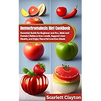Hemochromatosis Diet Cookbook: Essential Guide for Beginner and Pro, Male and Female | Balance Iron Levels, Support Liver Health, and Enjoy Flavorful Low-Iron Meals