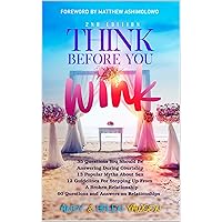 Think before you wink: 25 Questions You Should Be Answering During Courtship, 13 Popular Myths About Sex, 12 Guidelines For Stepping Up From A Broken Relationship Think before you wink: 25 Questions You Should Be Answering During Courtship, 13 Popular Myths About Sex, 12 Guidelines For Stepping Up From A Broken Relationship Kindle