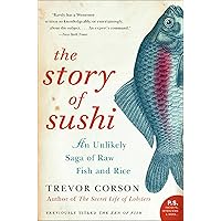The Story of Sushi: An Unlikely Saga of Raw Fish and Rice The Story of Sushi: An Unlikely Saga of Raw Fish and Rice Kindle Paperback Audible Audiobook