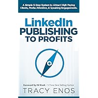 LinkedIn Publishing to Profits: A Simple 5-Step System to Attract High Paying Clients, Media Attention, & Speaking Engagements LinkedIn Publishing to Profits: A Simple 5-Step System to Attract High Paying Clients, Media Attention, & Speaking Engagements Kindle Paperback