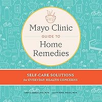 Mayo Clinic Guide to Home Remedies: Self-Care Solutions for Everyday Health Concerns Mayo Clinic Guide to Home Remedies: Self-Care Solutions for Everyday Health Concerns Audible Audiobook Kindle Hardcover