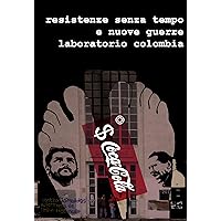 Resistenze Senza Tempo e Nuove Guerre. Laboratorio Colombia. (Italian Edition) Resistenze Senza Tempo e Nuove Guerre. Laboratorio Colombia. (Italian Edition) Kindle Paperback