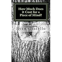 How Much Does It Cost For A Piece Of Mind How Much Does It Cost For A Piece Of Mind Kindle Paperback