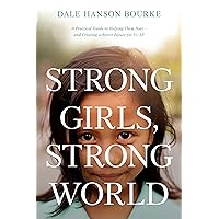 Strong Girls, Strong World: A Practical Guide to Helping Them Soar--and Creating a Better Future for Us All Strong Girls, Strong World: A Practical Guide to Helping Them Soar--and Creating a Better Future for Us All Paperback Audible Audiobook Kindle Hardcover
