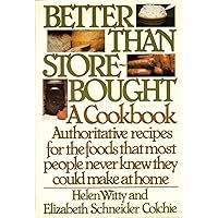 Better Than Store-Bought: A Cookbook Authoritative recipes for the foods that most people never knew they could make at home. Better Than Store-Bought: A Cookbook Authoritative recipes for the foods that most people never knew they could make at home. Hardcover Paperback