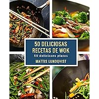 50 deliciosas recetas de wok: 50 deliciosos platos (Spanish Edition) 50 deliciosas recetas de wok: 50 deliciosos platos (Spanish Edition) Kindle Paperback