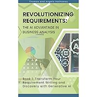 Revolutionizing Requirements: The AI Advantage in Business Analysis: Book 1: Transform Your Approach to Requirement Writing and Discovery with Generative AI Revolutionizing Requirements: The AI Advantage in Business Analysis: Book 1: Transform Your Approach to Requirement Writing and Discovery with Generative AI Paperback Kindle Audible Audiobook