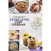 Fatty Liver Diet Cookbook: Easy, Quick & Delicious Low-Carb & High Fat Fatty Liver Diet Recipes For The Busy People Fatty Liver Diet Cookbook: Easy, Quick & Delicious Low-Carb & High Fat Fatty Liver Diet Recipes For The Busy People Kindle Paperback