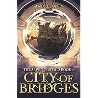 City of Bridges: Where prophecy and magic meets time travel and science (The Seven Portals Series Book 1)