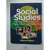 Social Studies: All Day Every Day in the Early Childhood Classroom Social Studies: All Day Every Day in the Early Childhood Classroom Paperback