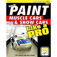 How to Paint Muscle Cars & Show Cars Like a Pro How to Paint Muscle Cars & Show Cars Like a Pro Paperback Kindle