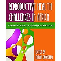 Confronting the Challenge of Reproductive Health in Africa: A Textbook for Students and Development Practitioners Confronting the Challenge of Reproductive Health in Africa: A Textbook for Students and Development Practitioners Kindle Paperback Hardcover Mass Market Paperback