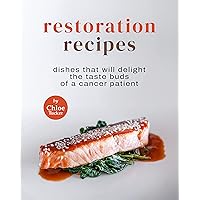 Restoration Recipes: Dishes That Will Delight the Taste Buds of a Cancer Patient Restoration Recipes: Dishes That Will Delight the Taste Buds of a Cancer Patient Kindle Paperback