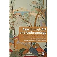 Asia through Art and Anthropology: Cultural Translation Across Borders Asia through Art and Anthropology: Cultural Translation Across Borders Kindle Hardcover