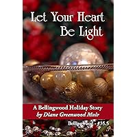 Let Your Heart be Light (Bellingwood Short Stories Book 35) Let Your Heart be Light (Bellingwood Short Stories Book 35) Kindle