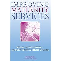 Improving Maternity Services: The Epidemiologically Based Needs Assessment Reviews, Vol 2 Improving Maternity Services: The Epidemiologically Based Needs Assessment Reviews, Vol 2 Kindle Paperback