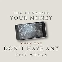 How to Manage Your Money When You Don’t Have Any How to Manage Your Money When You Don’t Have Any Audible Audiobook Paperback Kindle Audio CD