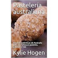 Pastelería australiana: Recetas auténticas de Australia para los famosos pasteles, galletas y más (Spanish Edition) Pastelería australiana: Recetas auténticas de Australia para los famosos pasteles, galletas y más (Spanish Edition) Kindle Paperback