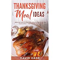 Thanksgiving Meal Ideas: Indulge in Devilishly Delicious Food that You, Your Family and Friends will Love Thanksgiving Meal Ideas: Indulge in Devilishly Delicious Food that You, Your Family and Friends will Love Kindle Paperback
