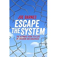 Escape The System: The Ultimate Guide to a Life of Freedom and Greatness