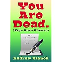 You Are Dead. (Sign Here Please) You Are Dead. (Sign Here Please) Kindle Paperback