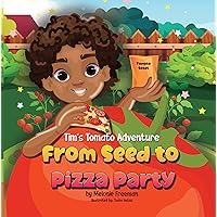 Tim's Tomato Adventure: From Seed to Pizza Party Tim's Tomato Adventure: From Seed to Pizza Party Kindle Paperback
