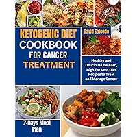 KETOGENIC DIET COOKBOOK FOR CANCER TREATMENT: Healthy and Delicious Low Carb, High Fat Keto Diet Recipes to Treat and Manage Cancer KETOGENIC DIET COOKBOOK FOR CANCER TREATMENT: Healthy and Delicious Low Carb, High Fat Keto Diet Recipes to Treat and Manage Cancer Kindle Paperback