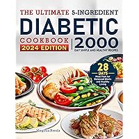 The Ultimate 5-Ingredient Diabetic Cookbook: 2000-Day Simple and Healthy Recipes with 28 Days Meal Plan for Balanced Meals and Healthy Living The Ultimate 5-Ingredient Diabetic Cookbook: 2000-Day Simple and Healthy Recipes with 28 Days Meal Plan for Balanced Meals and Healthy Living Kindle Hardcover Paperback
