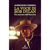 La voce di Bob Dylan: Un racconto dell’America (Italian Edition) La voce di Bob Dylan: Un racconto dell’America (Italian Edition) Kindle Paperback