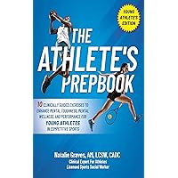 The Athlete's Prepbook : 10 Clinically Guided Exercises to Enhance Mental Toughness, Mental Wellness, and Performance for Young Athletes in Competitive Sports