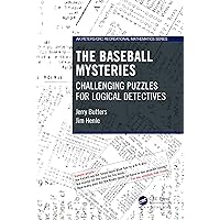 The Baseball Mysteries (AK Peters/CRC Recreational Mathematics Series) The Baseball Mysteries (AK Peters/CRC Recreational Mathematics Series) Paperback Kindle Hardcover