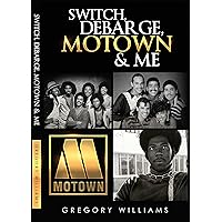 Switch, Debarge, Motown & Me! Switch, Debarge, Motown & Me! Kindle Paperback