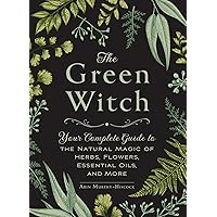 The Green Witch: Your Complete Guide to the Natural Magic of Herbs, Flowers, Essential Oils, and More (Green Witch Witchcraft Series) The Green Witch: Your Complete Guide to the Natural Magic of Herbs, Flowers, Essential Oils, and More (Green Witch Witchcraft Series) Hardcover Audible Audiobook Kindle Audio CD