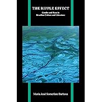 The Ripple Effect: Gender and Race in Brazilian Culture and Literature (Purdue Studies in Romance Literatures) The Ripple Effect: Gender and Race in Brazilian Culture and Literature (Purdue Studies in Romance Literatures) Kindle Hardcover Paperback