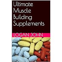 Ultimate Muscle Building Supplements (Supplements: Reviewing the Evidence)