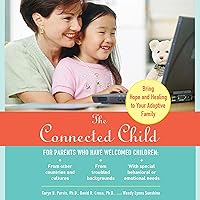 The Connected Child: Bring Hope and Healing to Your Adoptive Family The Connected Child: Bring Hope and Healing to Your Adoptive Family Paperback Audible Audiobook Kindle