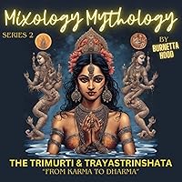 Mixology Mythology Series 2: The Trimurti & Trayastrinshata: From Karma to Dharma