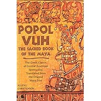 Popol Vuh: The Sacred Book of the Maya: The Great Classic of Central American Spirituality, Translated from the Original Maya Text Popol Vuh: The Sacred Book of the Maya: The Great Classic of Central American Spirituality, Translated from the Original Maya Text Paperback Kindle