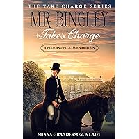 Mr. Bingley Takes Charge - The Take Charge Series: A Pride & Prejudice Variation Mr. Bingley Takes Charge - The Take Charge Series: A Pride & Prejudice Variation Kindle Hardcover Paperback