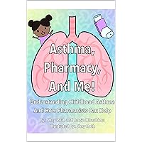 Asthma, Pharmacy, and Me!: Understanding Childhood Asthma and How Pharmacists Can Help (Pharmacy Children's Books Book 3) Asthma, Pharmacy, and Me!: Understanding Childhood Asthma and How Pharmacists Can Help (Pharmacy Children's Books Book 3) Kindle Paperback