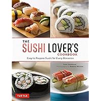 The Sushi Lover's Cookbook: Easy to Prepare Sushi for Every Occasion The Sushi Lover's Cookbook: Easy to Prepare Sushi for Every Occasion Hardcover Kindle