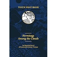 Hermitage Among the Clouds: An Historical Novel of Fourteenth Century Vietnam (Thich Nhat Hanh) Hermitage Among the Clouds: An Historical Novel of Fourteenth Century Vietnam (Thich Nhat Hanh) Kindle Paperback Mass Market Paperback