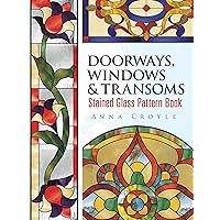Doorways, Windows & Transoms Stained Glass Pattern Book (Dover Crafts: Stained Glass) Doorways, Windows & Transoms Stained Glass Pattern Book (Dover Crafts: Stained Glass) Paperback