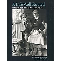 A life well-rooted: women of Colorado's roaring fork valley A life well-rooted: women of Colorado's roaring fork valley Paperback