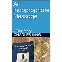 An Inappropriate Message: A True Story An Inappropriate Message: A True Story Kindle Paperback
