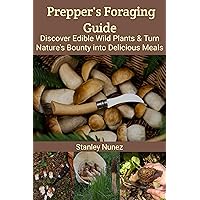 Prepper's Foraging Guide: Discover Edible Wild Plants & Turn Nature's Bounty into Delicious Meals