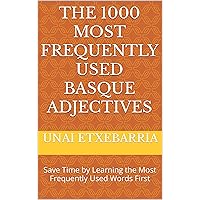 The 1000 Most Frequently Used Basque Adjectives: Save Time by Learning the Most Frequently Used Words First (Most Commonly Used Basque Words Collection Book 3) The 1000 Most Frequently Used Basque Adjectives: Save Time by Learning the Most Frequently Used Words First (Most Commonly Used Basque Words Collection Book 3) Kindle Paperback Hardcover