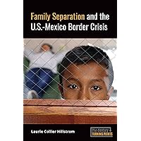 Family Separation and the U.S.-Mexico Border Crisis (21st-Century Turning Points) Family Separation and the U.S.-Mexico Border Crisis (21st-Century Turning Points) Kindle Hardcover Paperback