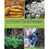 Front Yard Forager: Identifying, Collecting, and Cooking the 30 Most Common Urban Weeds Front Yard Forager: Identifying, Collecting, and Cooking the 30 Most Common Urban Weeds Paperback Kindle